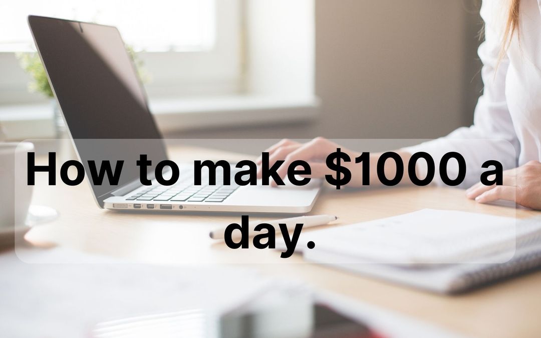 How to Make 1000 a Day Realistic and Proven Ways